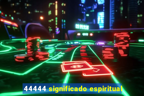 44444 significado espiritual